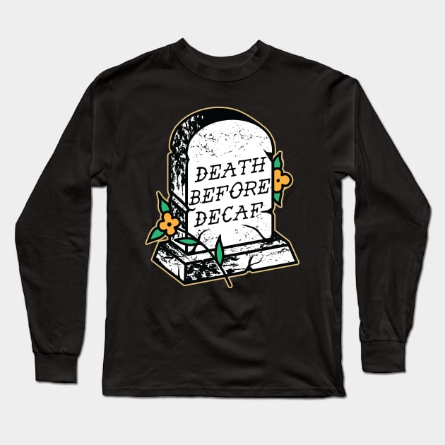 Death Before Decaf Long Sleeve T-Shirt by Seven Relics